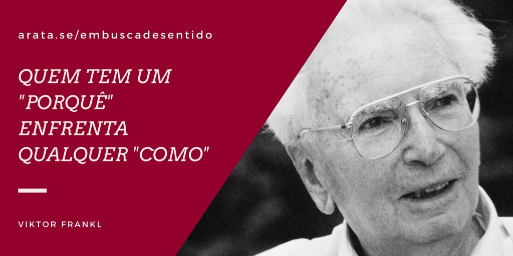 Em busca de sentido - Viktor Frankl - A pessoa que tem o PORQUÊ viver consegue superar quaisquer desafios de COMO viver.