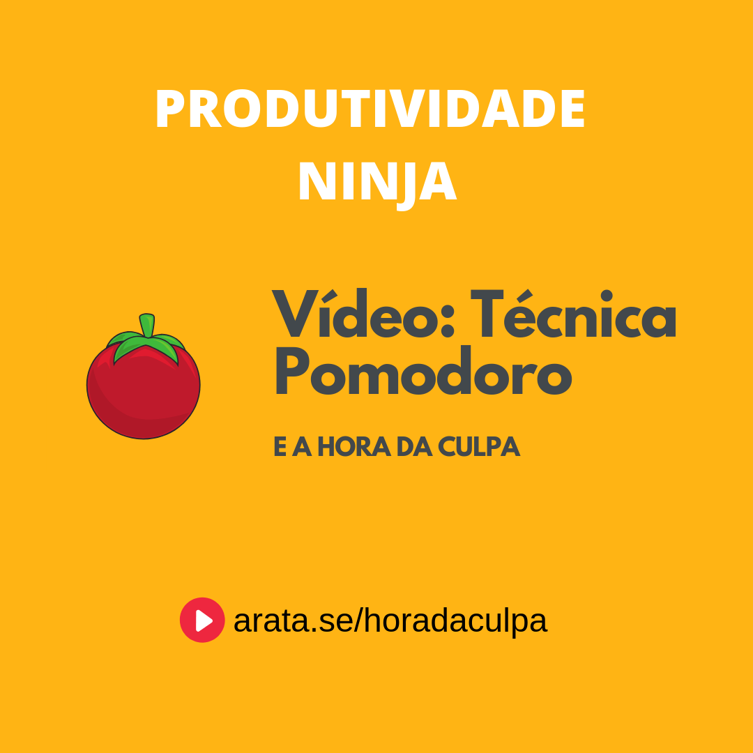 Técnica Pomodoro - Curso Produtividade Ninja - A Hora da Culpa - Seiiti Arata, Arata Academy